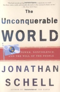 Book cover of The Unconquerable World: Power, Nonviolence, and the Will of the People by Jonathan Schell © Holt Paperbacks | Amazon.com