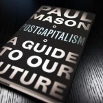 Comments on Paul Mason’s PostCapitalism: A Guide to our Future