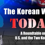 The Korean War Today: A Roundtable on the U.S. and the Two Koreas