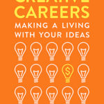 Creative Careers: Making A Living With Your Ideas