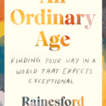 An Ordinary Age: Finding Your Way in a World That Expects Exceptional