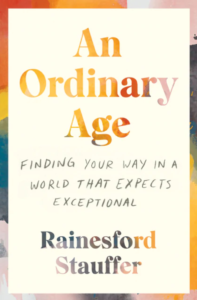 An Ordinary Age: Finding Your Way in a World That Expects Exceptional