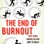 The End of Burnout: Why Work Drains Us and How to Build Better Lives