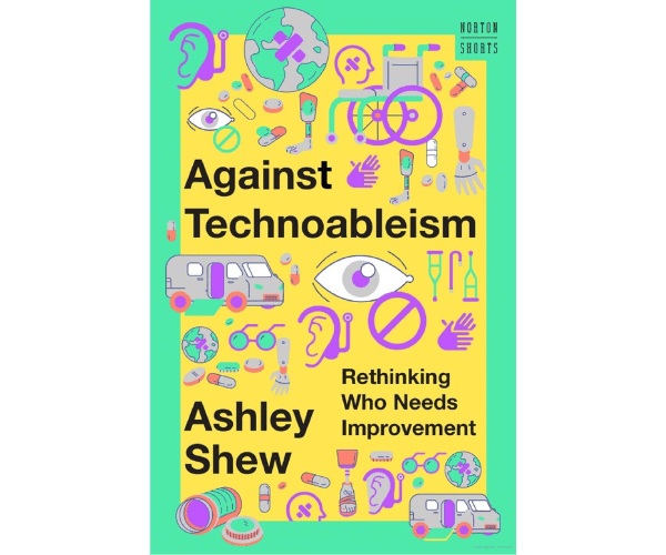 Cover image of Against Technoableism by Ashley Shew