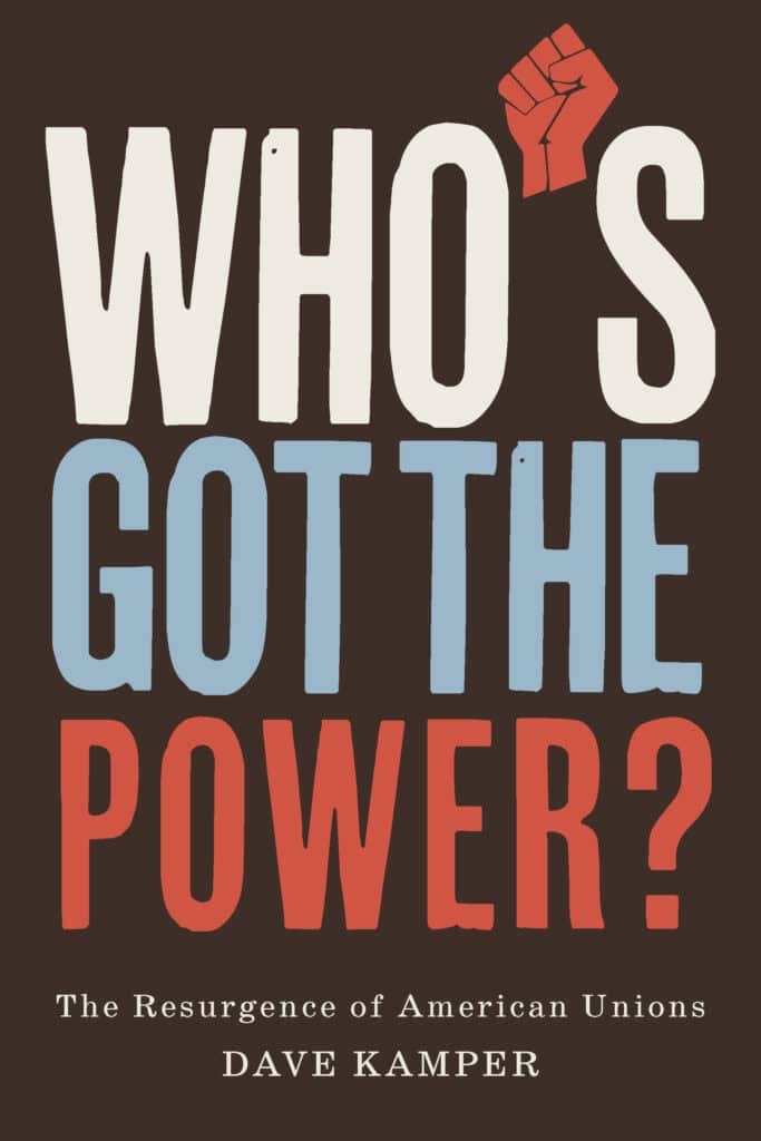 Cover image for Who's Got The Power?: The Resurgence of American Unions by Dave Kamper. Cover shows the title laid out in three rows of large block letters where the letters in the top row are white, the middle blue, and the bottom red, and the apostrophe in "who's" has been replaced with a red fist.